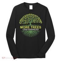 More Trees Less Assholes Environmentalist Earth Advocate Long Sleeve Shirt thumb 0