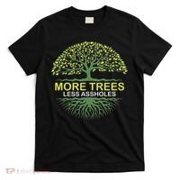 More Trees Less Assholes Environmentalist Earth Advocate T-Shirt thumb 0
