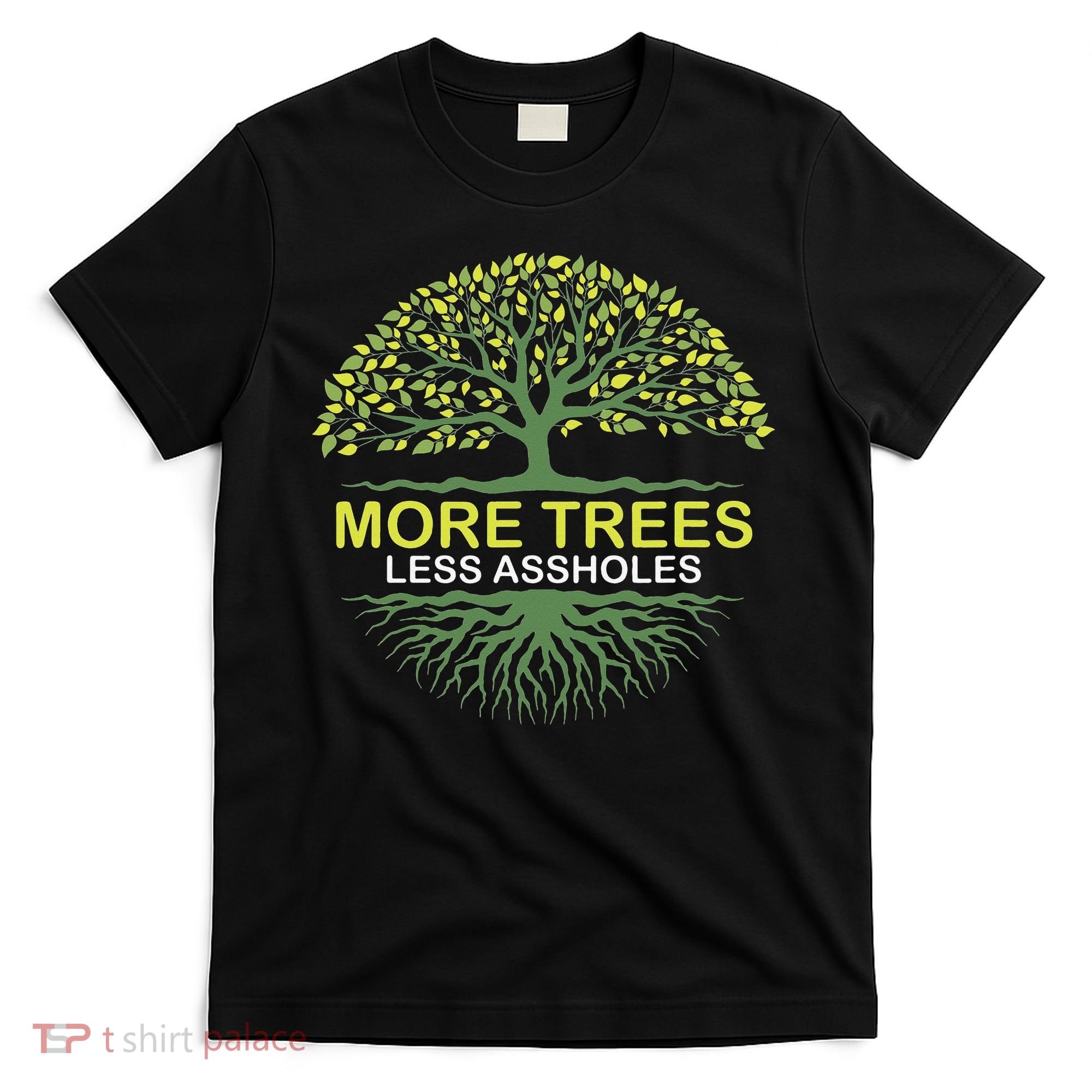 More Trees Less Assholes Environmentalist Earth Advocate T-Shirt