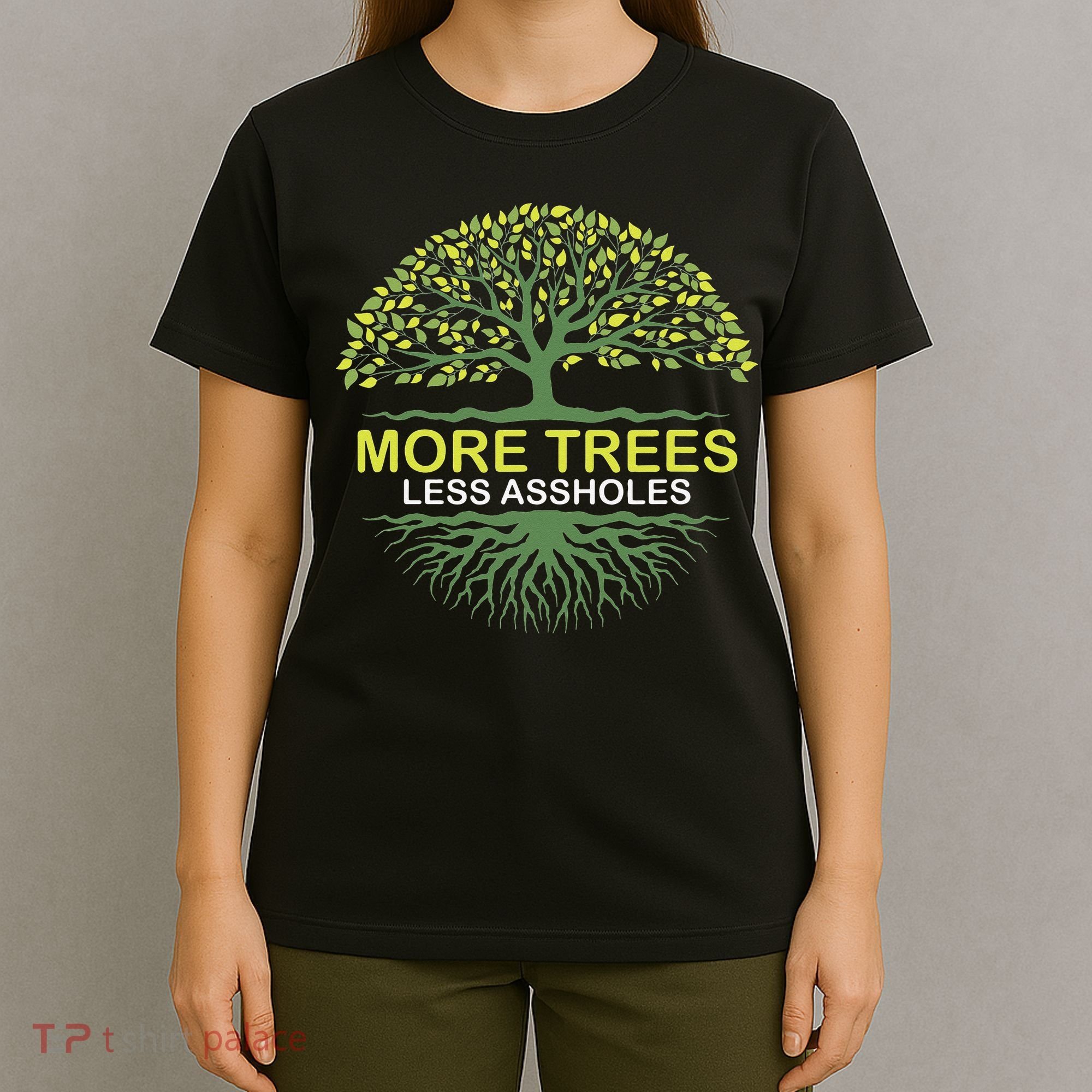 More Trees Less Assholes Environmentalist Earth Advocate T-Shirt