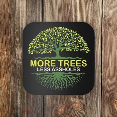 More Trees Less Assholes Environmentalist Earth Advocate Coaster