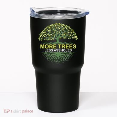 More Trees Less Assholes Environmentalist Earth Advocate Tumbler