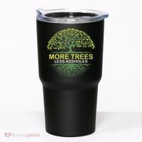 More Trees Less Assholes Environmentalist Earth Advocate Tumbler thumb 0