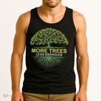 More Trees Less Assholes Environmentalist Earth Advocate Tank Top thumb 3