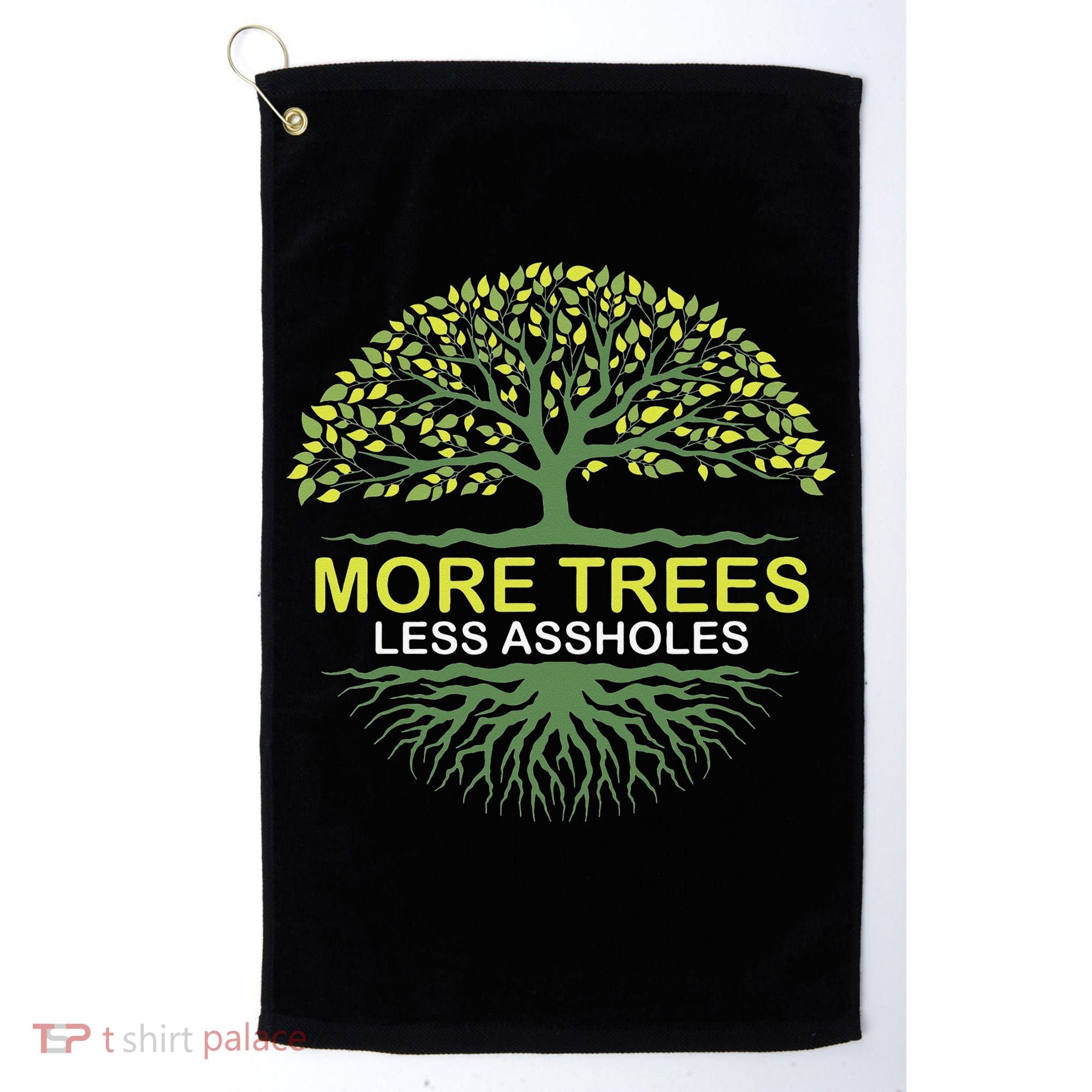 More Trees Less Assholes Environmentalist Earth Advocate Golf Towel