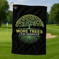 More Trees Less Assholes Environmentalist Earth Advocate Golf Towel thumb 1