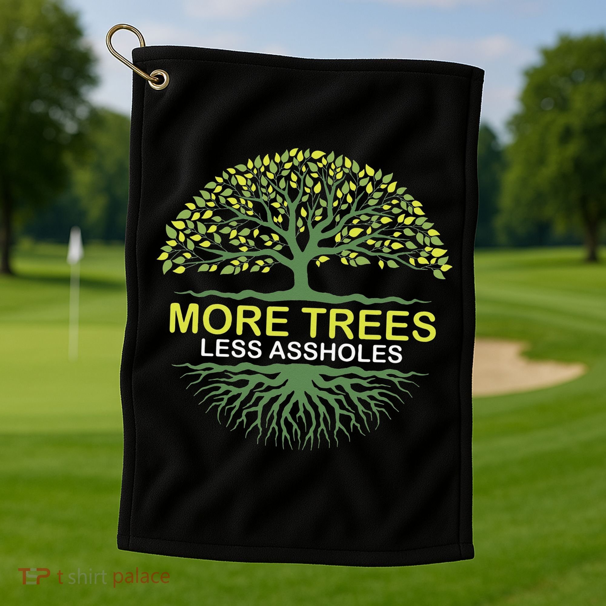 More Trees Less Assholes Environmentalist Earth Advocate Golf Towel