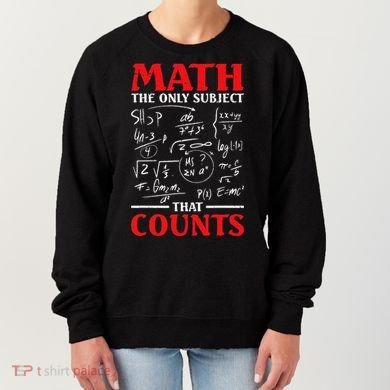 Math Teacher Math The Only Subject That Counts Women's Sweatshirt