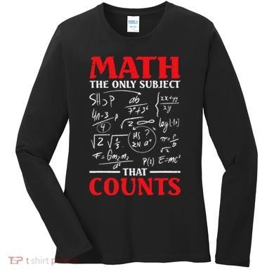 Math Teacher Math The Only Subject That Counts Women's Long Sleeve Shirt