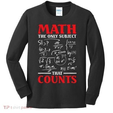 Math Teacher Math The Only Subject That Counts Kids Long Sleeve Shirt