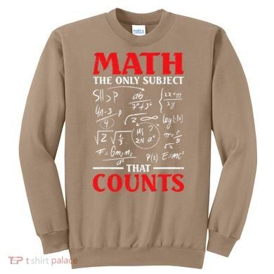 Math Teacher Math The Only Subject That Counts Sweatshirt