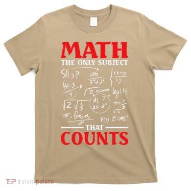 Math Teacher Math The Only Subject That Counts T-Shirt