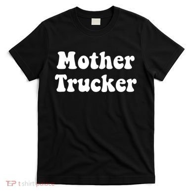 Mother Trucker T-Shirt