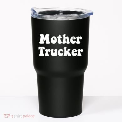 Mother Trucker Tumbler