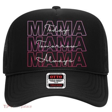 Mama Today Mama Tomorrow Mom Always Hat