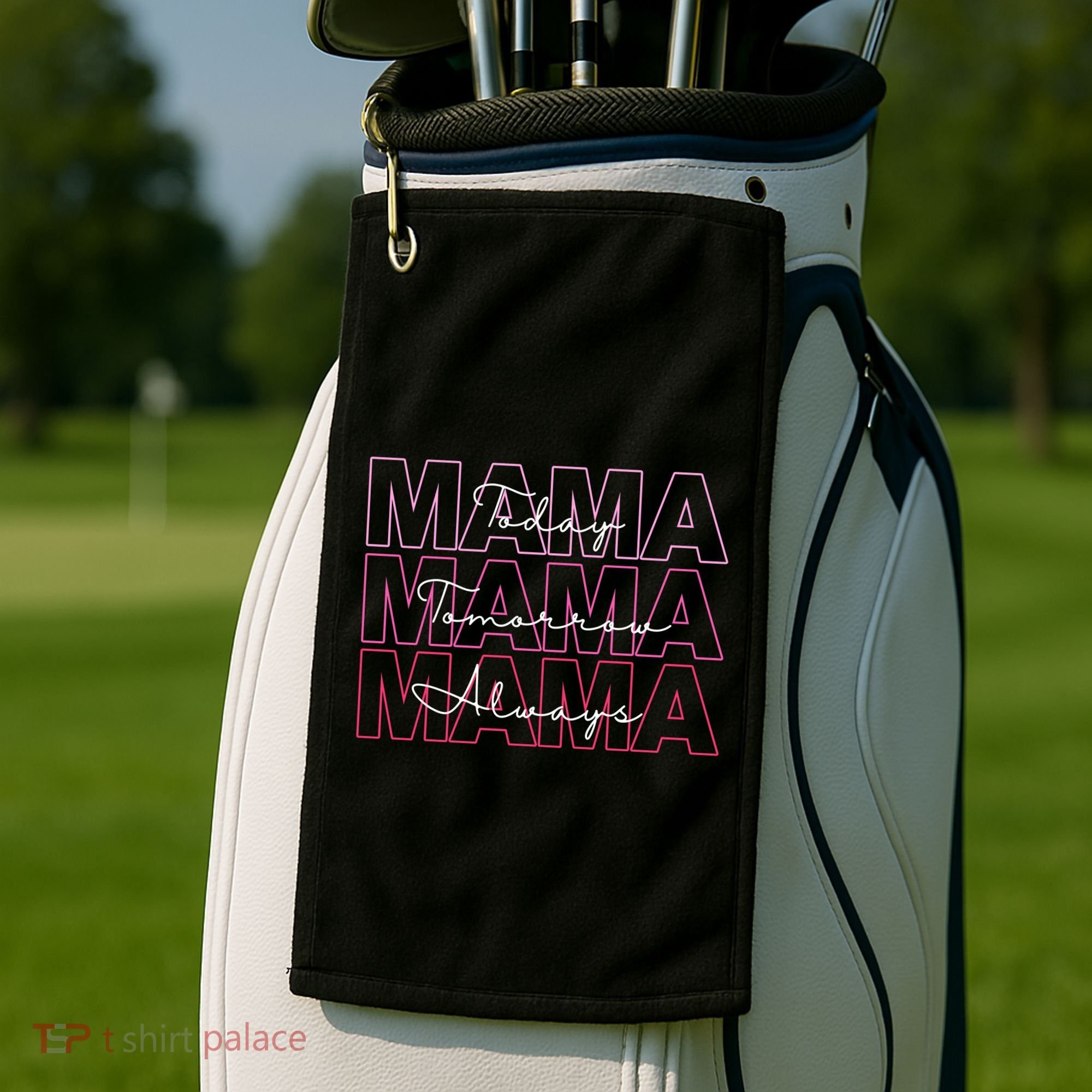 Mama Today Mama Tomorrow Mom Always Golf Towel