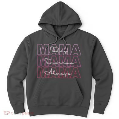 Mama Today Mama Tomorrow Mom Always Hoodie