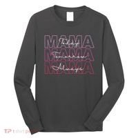 Mama Today Mama Tomorrow Mom Always Long Sleeve Shirt thumb 0