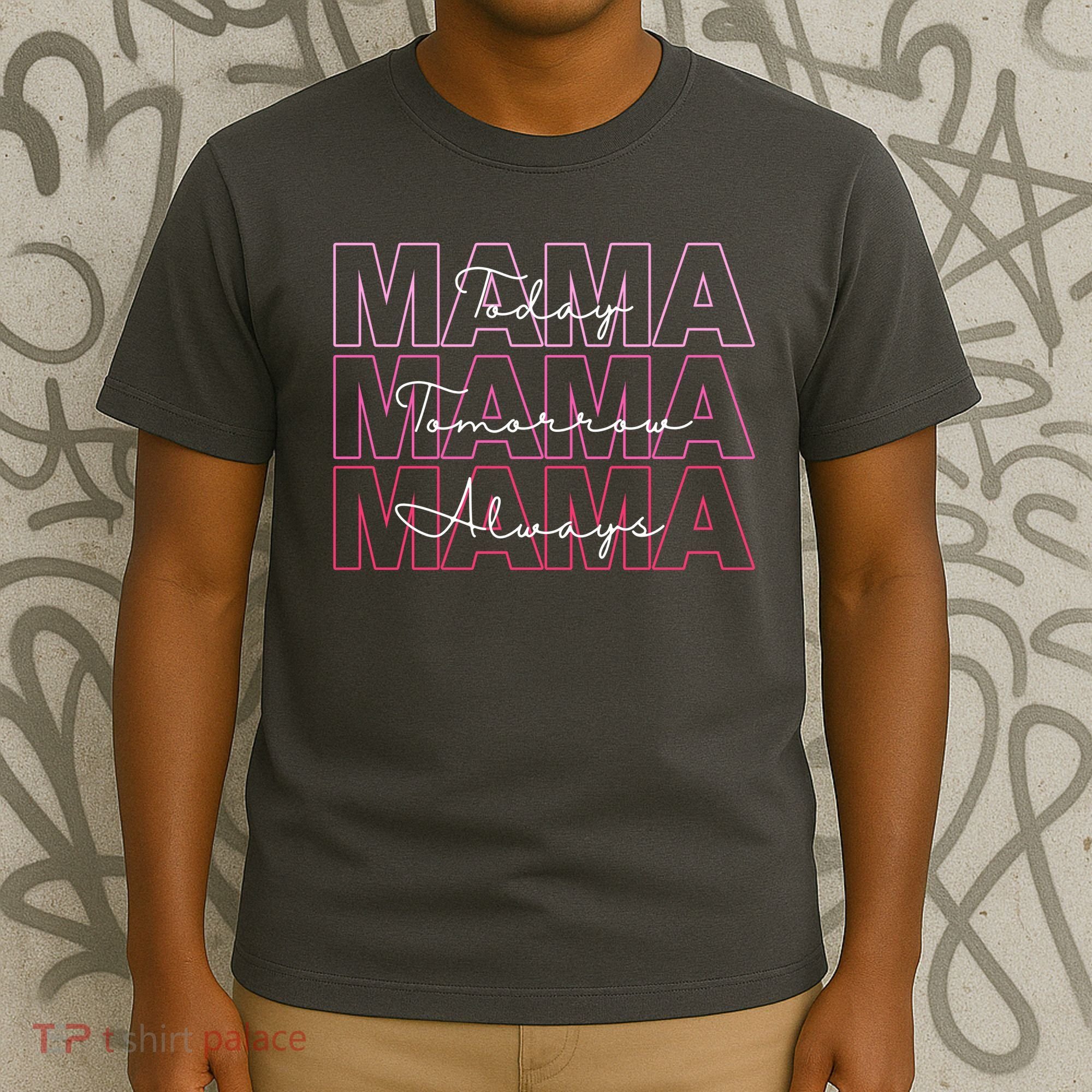 Mama Today Mama Tomorrow Mom Always T-Shirt