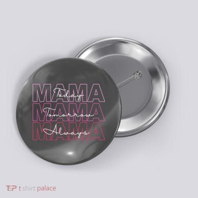 Mama Today Mama Tomorrow Mom Always Button