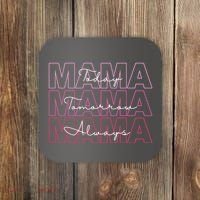 Mama Today Mama Tomorrow Mom Always Coaster thumb 0