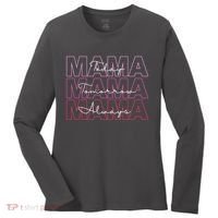 Mama Today Mama Tomorrow Mom Always Women's Long Sleeve Shirt thumb 0