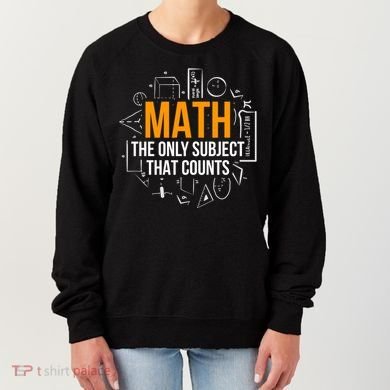 Math The Only Subject That Counts Math Teacher Science Math Meaningful Gift Women's Sweatshirt