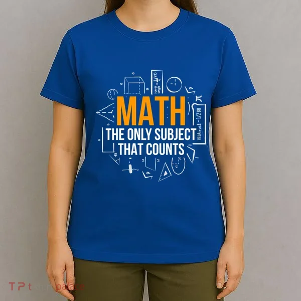 Math The Only Subject That Counts Math Teacher Science Math Meaningful Gift T-Shirt