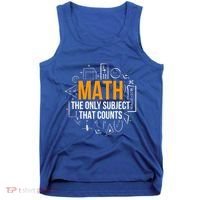 Math The Only Subject That Counts Math Teacher Science Math Meaningful Gift Tank Top thumb 0