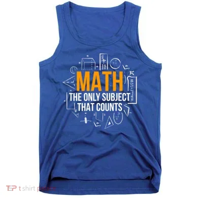 Math The Only Subject That Counts Math Teacher Science Math Meaningful Gift Tank Top