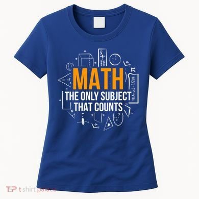 Math The Only Subject That Counts Math Teacher Science Math Meaningful Gift Women's T-Shirt