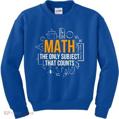Math The Only Subject That Counts Math Teacher Science Math Meaningful Gift Kids Sweatshirt