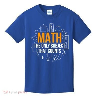 Math The Only Subject That Counts Math Teacher Science Math Meaningful Gift Kids T-Shirt