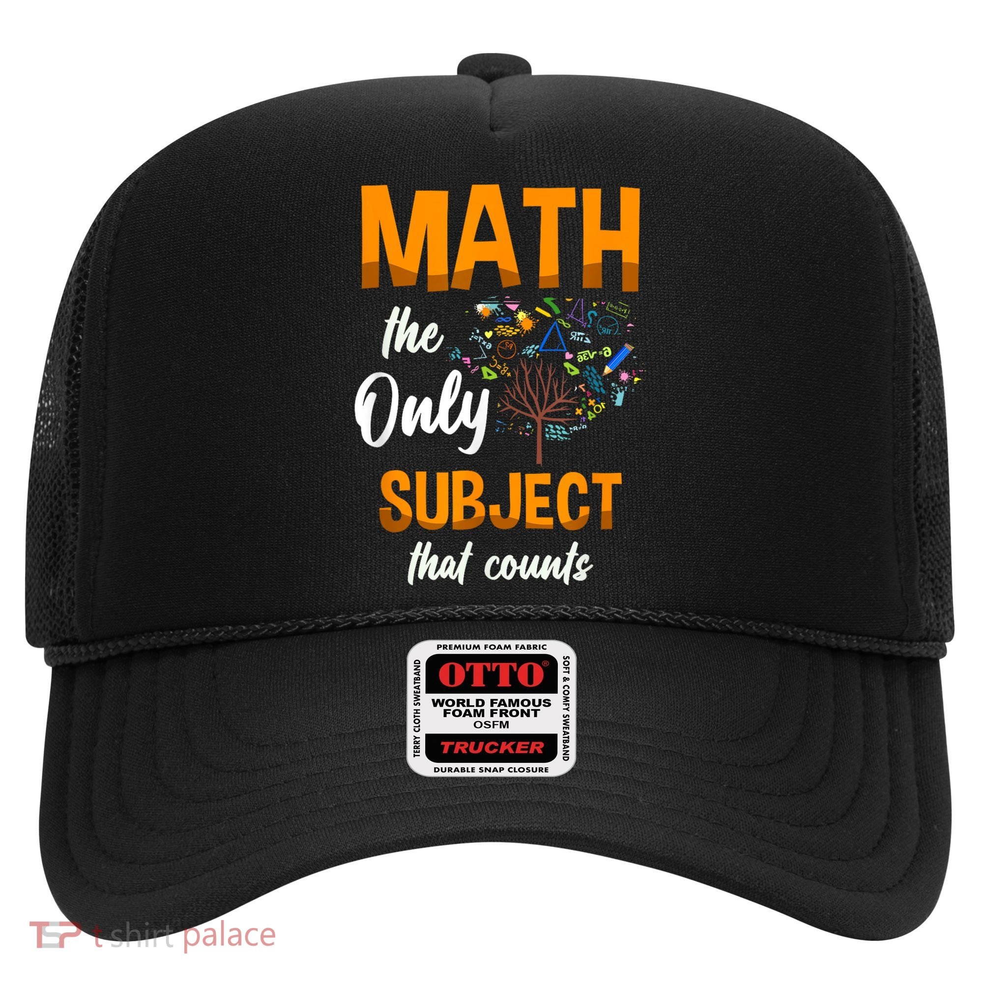 Math The Only Subject That Counts Mathematician Subject Hat