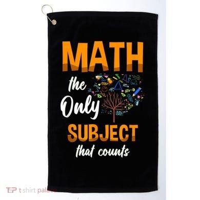 Math The Only Subject That Counts Mathematician Subject Golf Towel