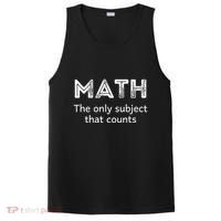 Math The Only Subject That Counts Funny Math Teacher Puns Gift PosiCharge Competitor Tank thumb 0