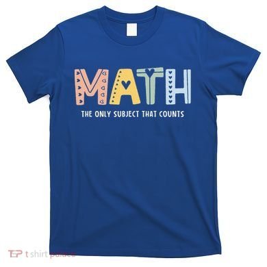 Math The Only Subject That Counts Cute Teacher Educator T-Shirt