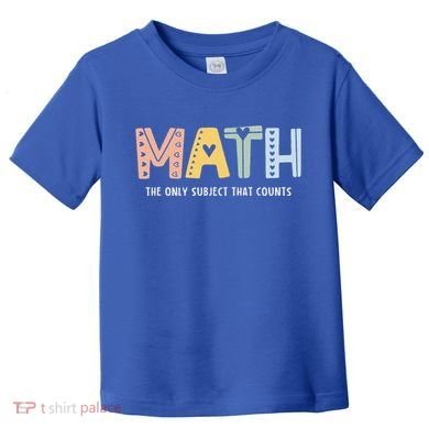 Math The Only Subject That Counts Cute Teacher Educator Toddler T-Shirt