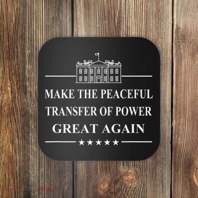 Make The Peaceful Transfer Of Power Great Again Coaster