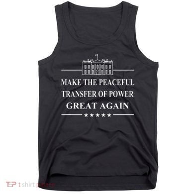 Make The Peaceful Transfer Of Power Great Again Tank Top