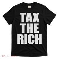 Make The Rich Pay Tax The Rich Tax The Rich T-Shirt thumb 0