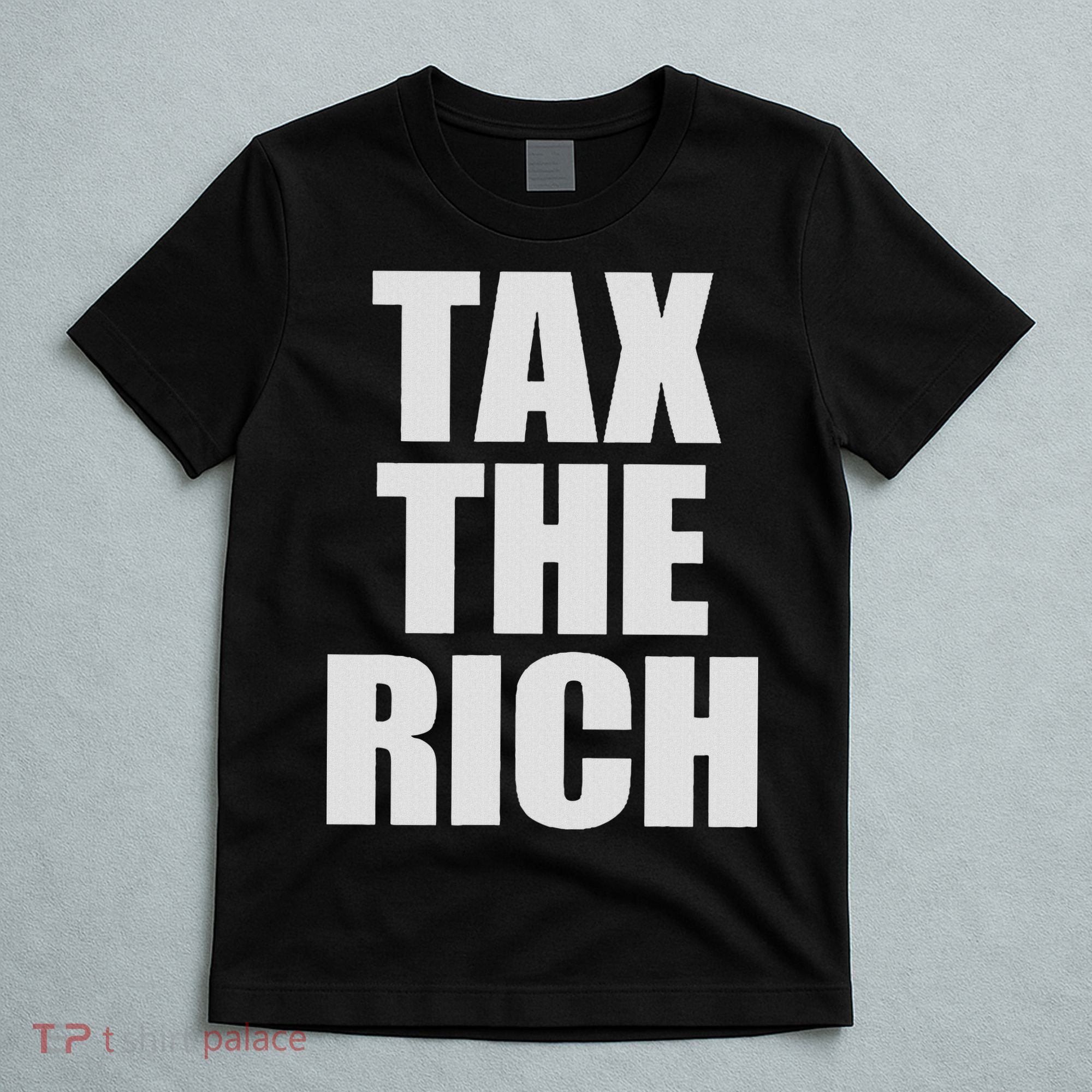 Make The Rich Pay Tax The Rich Tax The Rich T-Shirt