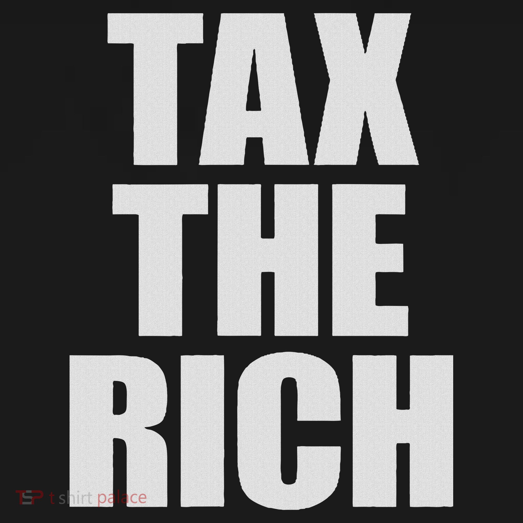 Make The Rich Pay Tax The Rich Tax The Rich T-Shirt