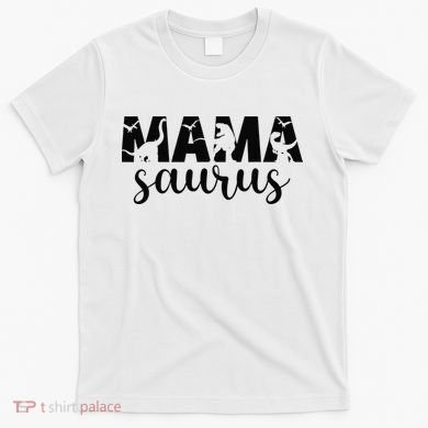 MamaSaurus T rex Dinosaur Funny Mama Saurus Mother's Day T-Shirt