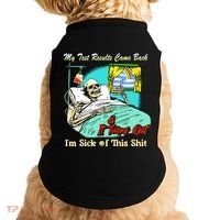 My Test Results Come Back & It Turns Out I’M Sick Of This Shit Doggie Tank thumb 0