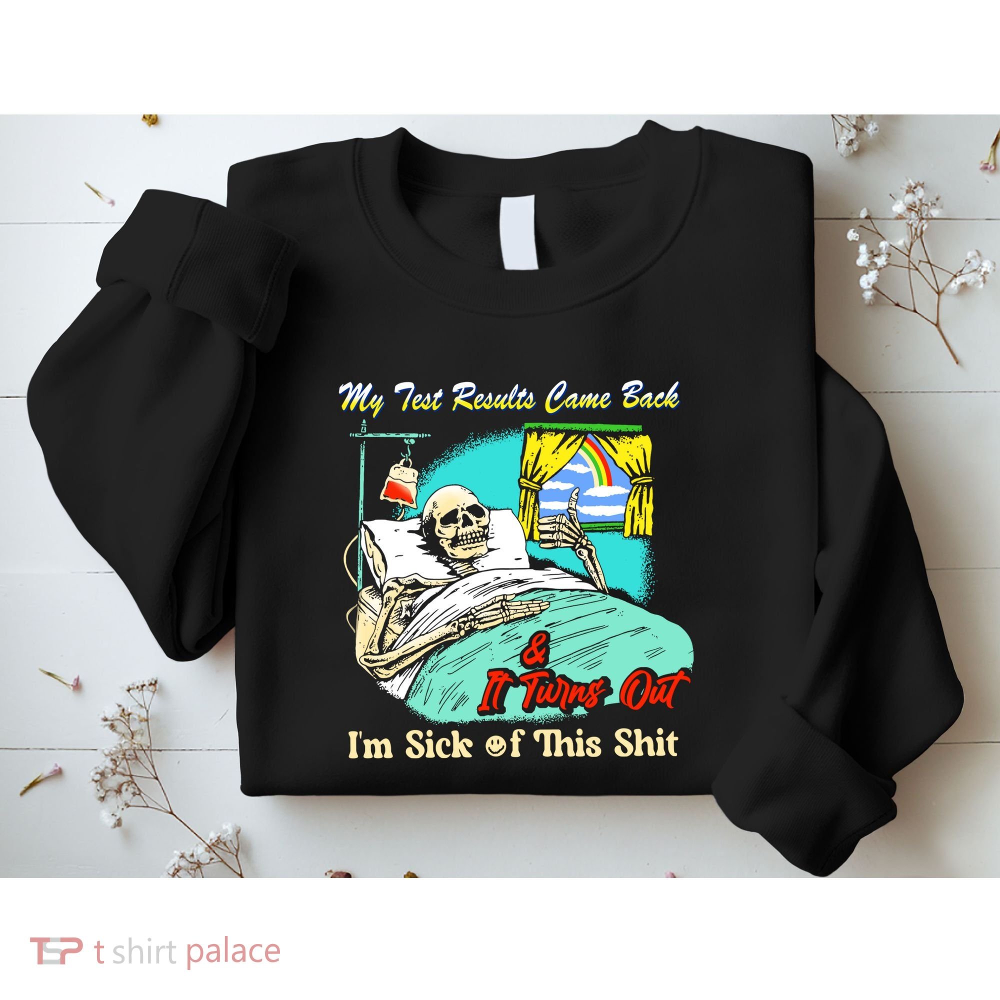 My Test Results Come Back & It Turns Out I’M Sick Of This Shit Sweatshirt