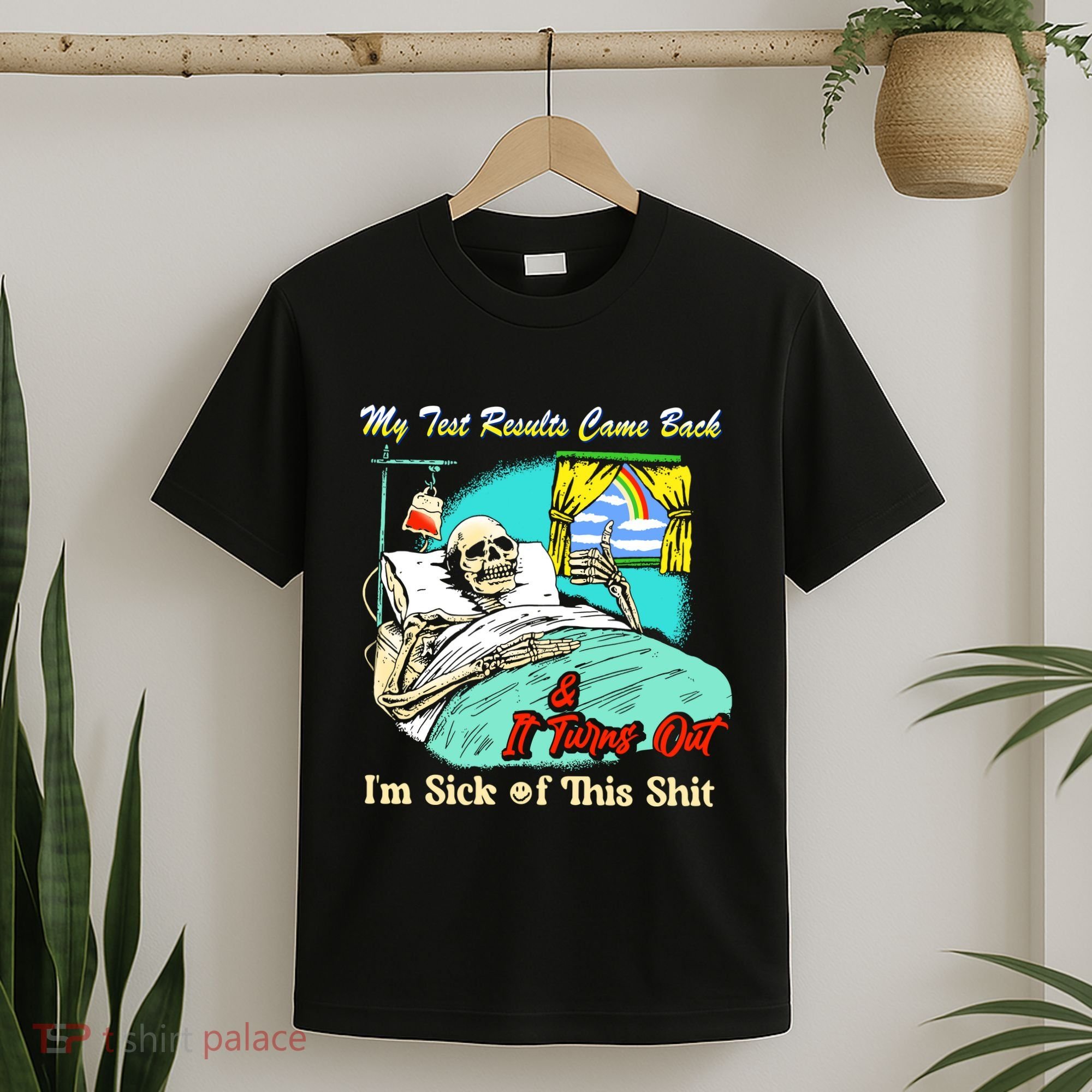 My Test Results Come Back & It Turns Out I’M Sick Of This Shit T-Shirt