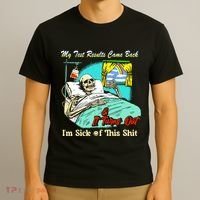 My Test Results Come Back & It Turns Out I’M Sick Of This Shit T-Shirt thumb 3