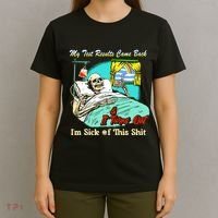 My Test Results Come Back & It Turns Out I’M Sick Of This Shit T-Shirt thumb 4