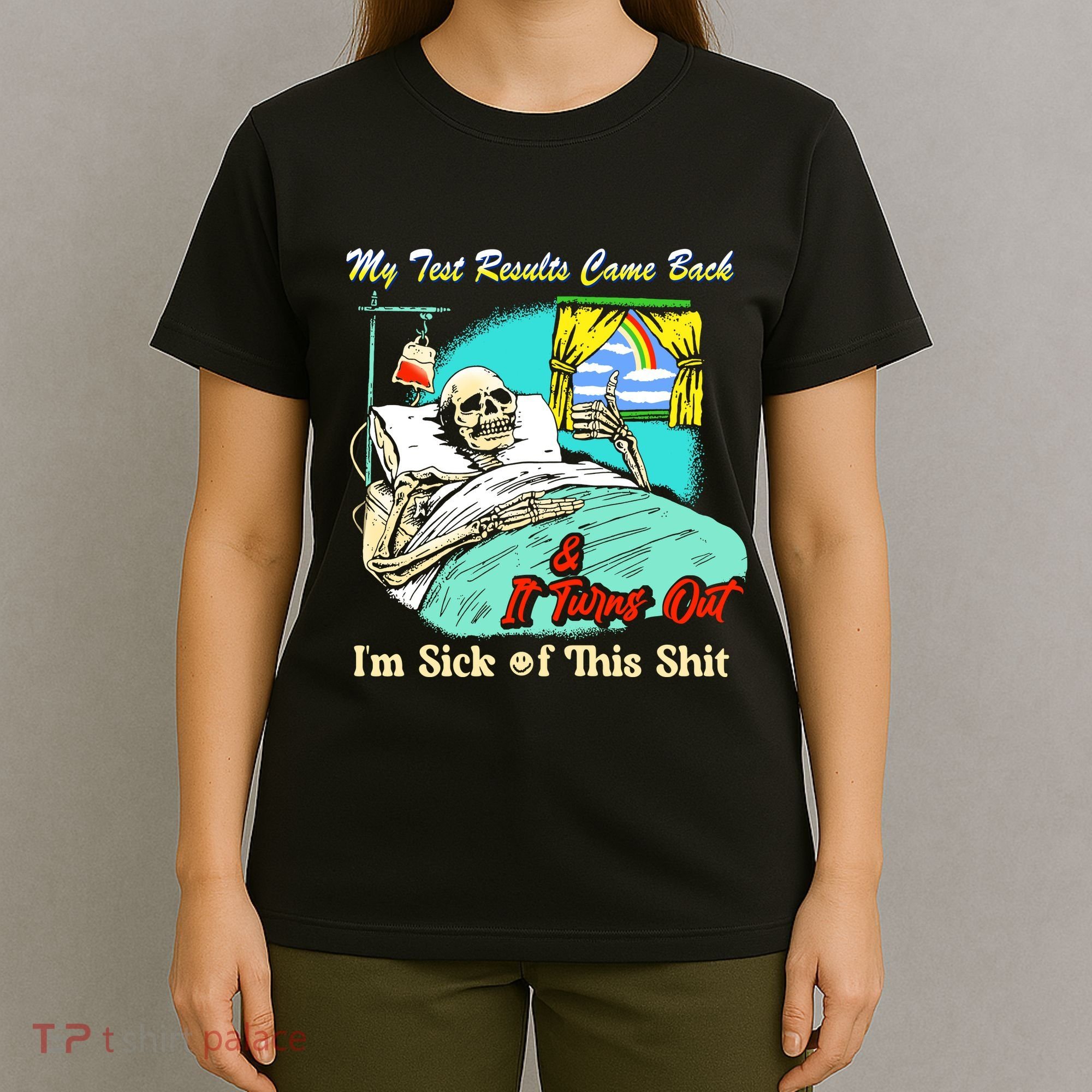 My Test Results Come Back & It Turns Out I’M Sick Of This Shit T-Shirt